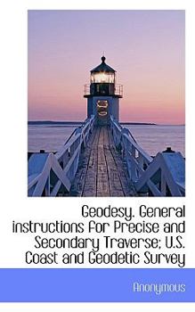 Paperback Geodesy. General Instructions for Precise and Secondary Traverse; U.S. Coast and Geodetic Survey Book