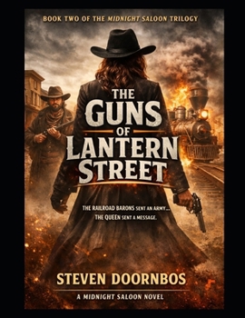 The Guns Of Lantern Street: Book two of the Midnight Saloon Trilogy: The railroad barons sent an army... The Queen sent a message.