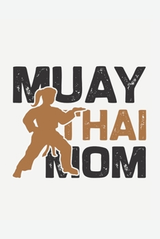 Muay Thai Mom: A Martial Arts Journal for People Who Love Martial Arts