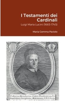 I Testamenti dei Cardinali: Luigi Maria Lucini (1665-1745) (Italian Edition)