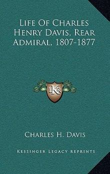 Hardcover Life Of Charles Henry Davis, Rear Admiral, 1807-1877 Book