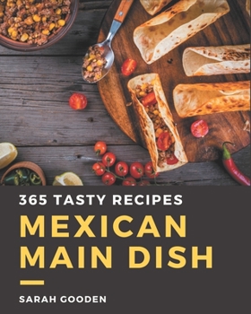 Paperback 365 Tasty Mexican Main Dish Recipes: Keep Calm and Try Mexican Main Dish Cookbook Book