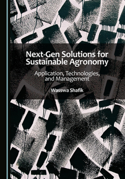 Next-Gen Solutions for Sustainable Agronomy: Application, Technologies, and Management