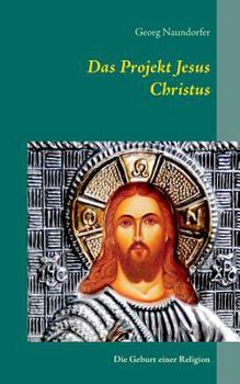 Paperback Das Projekt Jesus Christus: Die Geburt einer Religion [German] Book