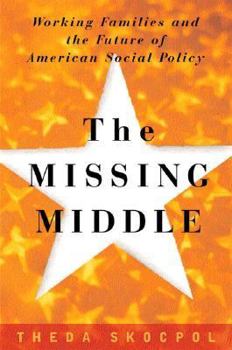 Hardcover The Missing Middle: Working Families and the Future of American Social Policy Book