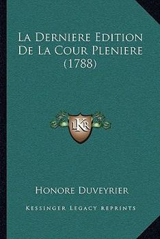 Paperback La Derniere Edition De La Cour Pleniere (1788) [French] Book