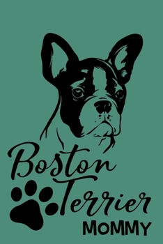 Boston Terrier Mommy: Blank Lined Notebook Journal: Gifts For Dog Lovers Him Her 6x9 | 110 Blank  Pages | Plain White Paper | Soft Cover Book