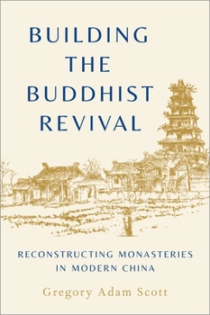 Hardcover Building the Buddhist Revival: Reconstructing Monasteries in Modern China Book
