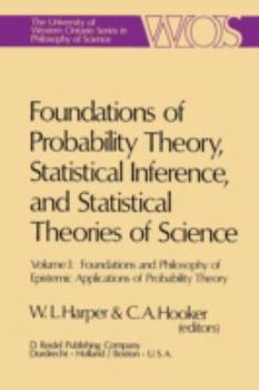 Paperback Foundations of Probability Theory, Statistical Inference, and Statistical Theories of Science: Volume I Foundations and Philosophy of Epistemic Applic Book