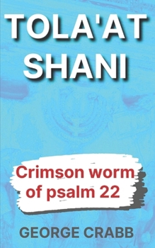 Paperback Tola'at Shani: The Crimson Worm of Psalm 22 Book