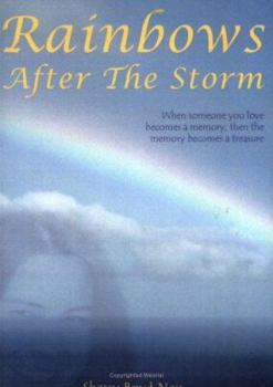 Paperback Rainbows After the Storm: When Someone You Love Becomes a Memory, Then the Memory Becomes a Treasure Book