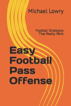 Paperback Easy Football Pass Offense: Football Strategies That Really Work Book