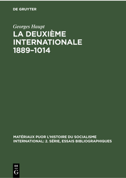 Hardcover La Deuxième Internationale 1889-1014: Étude Critique Des Sources Essai Bibliographique [French] Book