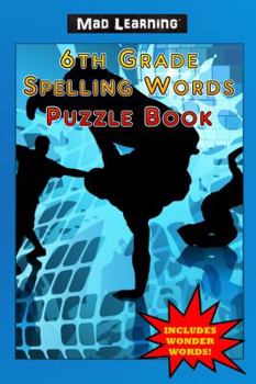 Paperback Mad Learning: 6th Grade Spelling Words Puzzle Book