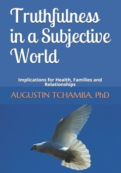 Paperback Truthfulness in a Subjective World: Implications for Health, Families and Relationships Book