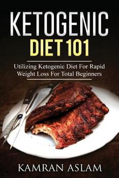 Paperback Ketogenic Diet 101: Utilizing Ketogenic Diet For Rapid Weight Loss For Total Beginners Book