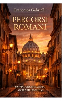 PERCORSI ROMANI: UN VIAGGIO ATTRAVERSO STORIA ED EMOZIONI (Italian Edition)