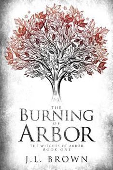 The Burning of Arbor - Book #1 of the Witches of Arbor