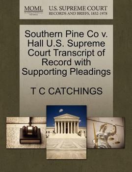 Paperback Southern Pine Co V. Hall U.S. Supreme Court Transcript of Record with Supporting Pleadings Book