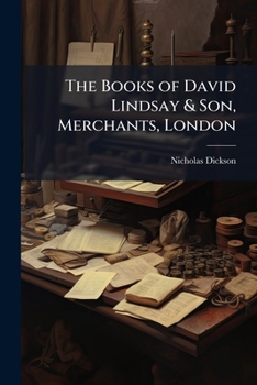 The Books of David Lindsay & Son, Merchants, London: An Illustration of Book-Keeping by Single Entry