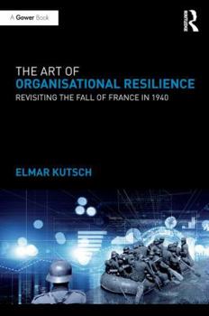 Paperback The Art of Organisational Resilience: Revisiting the Fall of France in 1940 Book