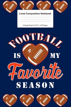 Lined Composition Notebook College Ruled: For Football Is My Favorite Season Gifts I 120 Lined Pages for Writing, School & Studying I Bullet Planer, ... Paper I Planner Book For Adults or Teens