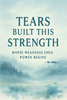 Paperback Tears Built This Strength: Where Weakness Ends. Power Begins. Book
