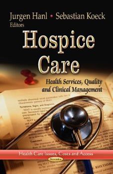 Paperback Hospice Care: Health Services, Quality and Clinical Management (Health Care Issues, Costs and Access) Book