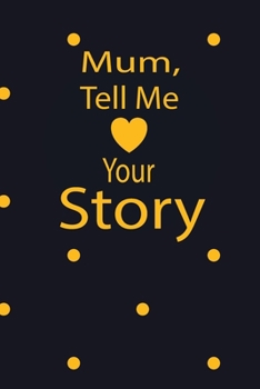mum, tell me your story: A guided journal to tell me your memories,keepsake questions.This is a great gift to mom,grandma,nana,aunt and auntie from ... to share their early life on like Birthday