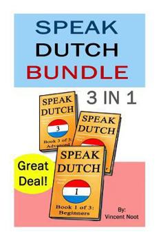 Paperback Speak Dutch: Speak Dutch 3 in 1 (How to Speak Dutch, Dutch for Advanced, Dutch Language, Learn Dutch, How to Learn Dutch, Speaking Book