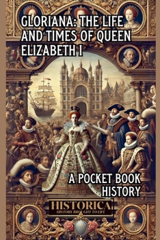 Gloriana: The Life and Legacy of Elizabeth I
