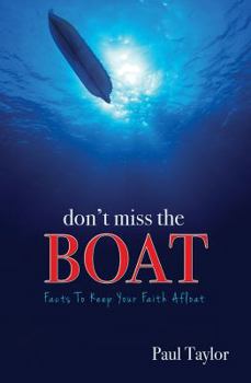 Paperback Don't Miss the Boat: Facts to Keep Your Faith Afloat Book