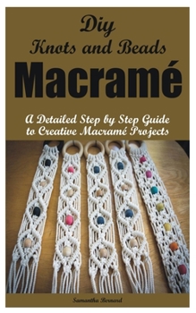 Paperback Diy Knots and Beads macramé: A Detailed Step by Step Guide to Creative Macramé Projects Book