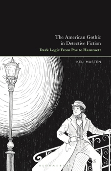 The American Gothic in Detective Fiction: Dark Logic From Poe to Hammett