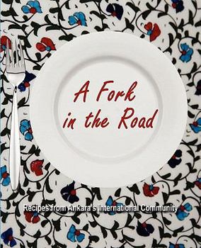 Paperback A Fork in the Road: Recipes from Ankara's International Community Book