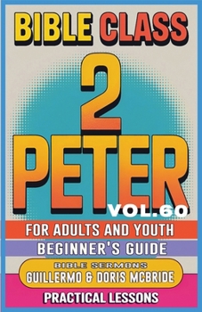 Bible Class for Adults and Youth: Beginner's Guide - 2 Peter (Bible Class from Scratch)