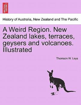 Paperback A Weird Region. New Zealand Lakes, Terraces, Geysers and Volcanoes. Illustrated Book