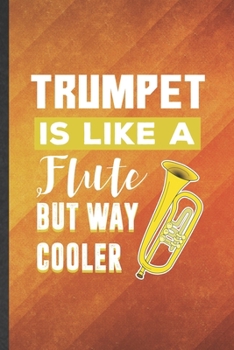 Paperback Trumpet Is Like a Flute but Way Cooler: Funny Blank Lined Music Teacher Lover Notebook/ Journal, Graduation Appreciation Gratitude Thank You Souvenir Book