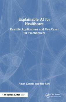 Explainable AI for Healthcare: Real-life Applications and Use Cases for Practitioners