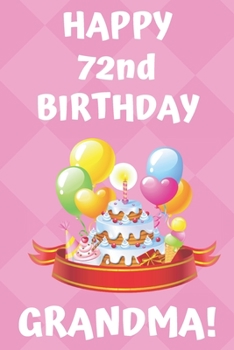 Paperback HAPPY 72nd BIRTHDAY GRANDMA!: Happy 72nd Birthday Card Journal / Notebook / Diary / Greetings / Appreciation Gift (6 x 9 - 110 Blank Lined Pages) Book