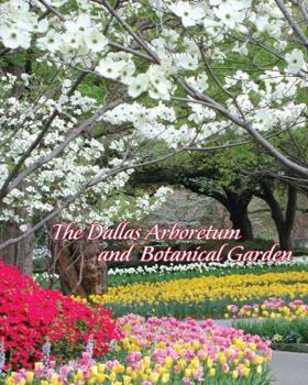 Hardcover The Dallas Arboretum and Botanical Garden: "Let Nature Nurture You" Book