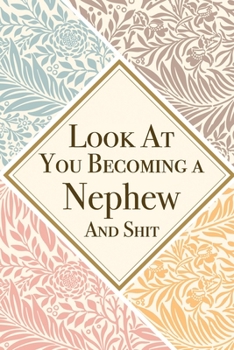 Look At You Becoming a Nephew And Shit: Nephew Thank You And Appreciation Gifts from . Beautiful Gag Gift for Men and Women. Fun, Practical And Classy Alternative to a Card for Nephew