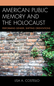 Hardcover American Public Memory and the Holocaust: Performing Gender, Shifting Orientations Book