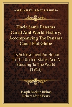 Paperback Uncle Sam's Panama Canal And World History, Accompanying The Panama Canal Flat Globe: Its Achievement An Honor To The United States And A Blessing To Book