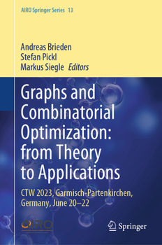 Hardcover Graphs and Combinatorial Optimization: From Theory to Applications: CTW 2023, Garmisch-Partenkirchen, Germany, June 20-22 Book
