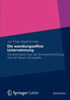 Paperback Die Wandlungsaffine Unternehmung: Transformation Aus Der Schwarmforschung Und Der Neuro&#8208;synergetik [German] Book