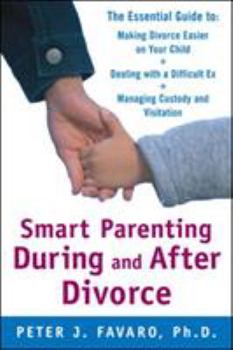 Paperback Smart Parenting During and After Divorce: The Essential Guide to Making Divorce Easier on Your Child Book