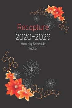 Recapture 2020 -2029 Notebook Diary : Ten Year Journal Planner Calendar 2020-2029 10 Years Agenda Schedule Organizer