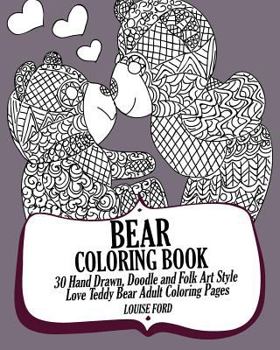 Paperback Bear Coloring Book: 30 Hand Drawn, Doodle and Folk Art Style Love Teddy Bear Adult Coloring Pages Book