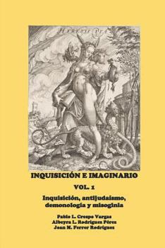 Paperback Inquisición E Imaginario, Vol. 1: Inquisición, Antijudaísmo, Demonología Y Misoginia [Spanish] Book